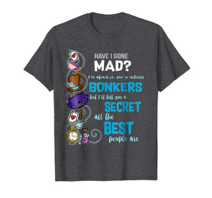 Alice Have I Gone Mad as Hatter Wonderland Quote T-Shirt