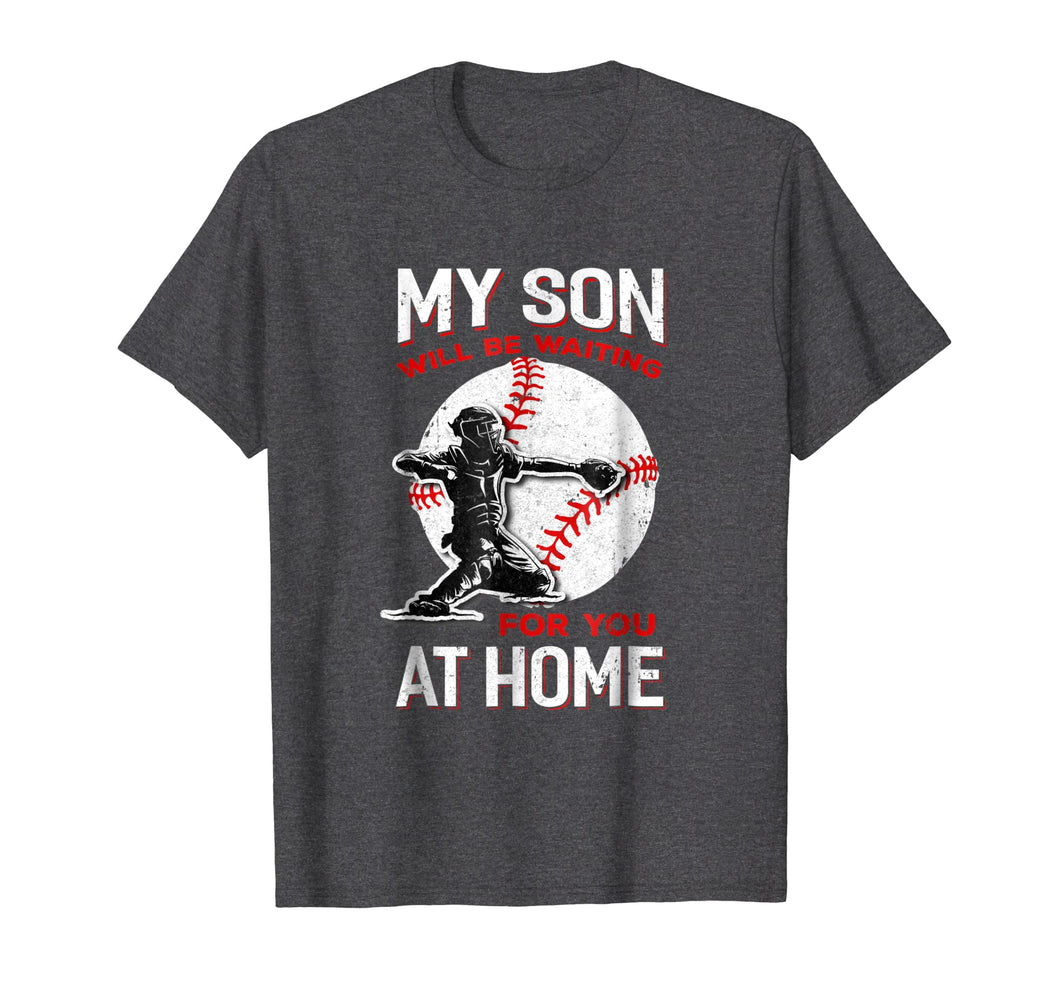 My Son Will Be Waiting For You At Home Baseball Dad Mom