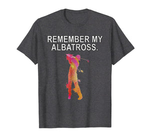 Remember My Albatross Motivational Golf Dbl Eagle T-shirt