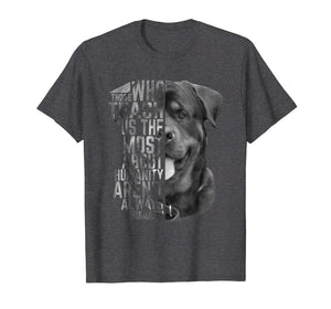Rottweiler those who teach us the most about humanity Shirt