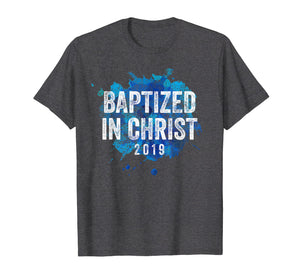 Baptized in Christ 2019 Baptism Church Christian T Shirt