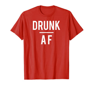 Drunk AF t-shirt, beer, alcohol, wine, rum, whiskey, bar