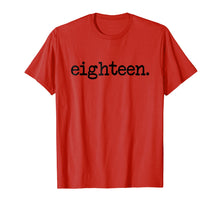 Load image into Gallery viewer, eighteen. - 18th Birthday T-Shirt
