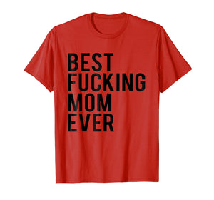 Best Fucking Mom Ever Tee Shirt Best Birthday Gift Ideas
