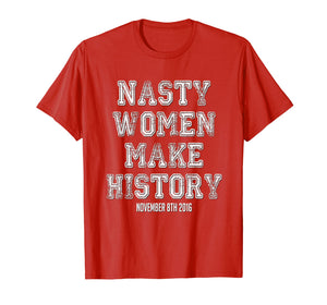Nasty Women Make History Shirt Varsity Vintage Feminist 2016