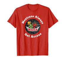 Load image into Gallery viewer, Mexicans Always Get Across Shirt Cinco De Mayo Shirt
