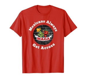 Mexicans Always Get Across Shirt Cinco De Mayo Shirt