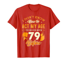 Load image into Gallery viewer, Don&#39;t Know How To Act My Age 79 Year Old 79th Birthday Shirt
