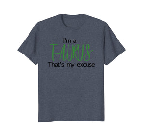 Im A Taurus Thats My Excuse April Birthday Funny T-Shirt
