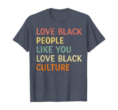 Love Black People Like You Love Black Culture Retro Vintage T-Shirt