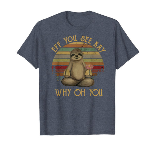 Eff You See Kay Why Oh You Vintage Sloth Lover Yoga T-Shirt
