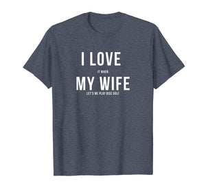 Disc Golf Shirt - Funny - I Love My Wife