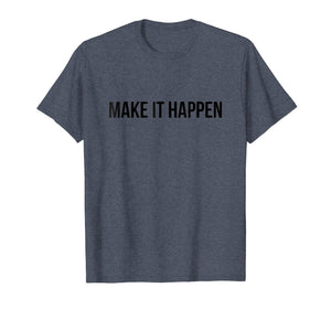 Make It Happen Quote T-Shirt