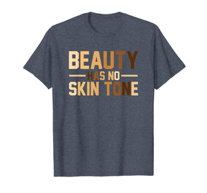 Beauty Has No Skin Tone Black History Month Melanin T Shirt