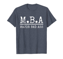 Load image into Gallery viewer, MBA Major Bad Ass Shirt - Funny Graduation T-Shirt
