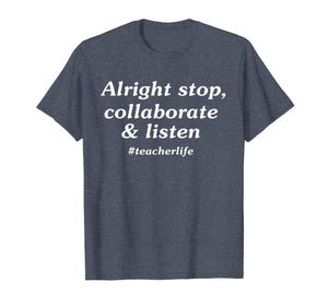 Alright stop collaborate listen teacher Tshirt teacher gift