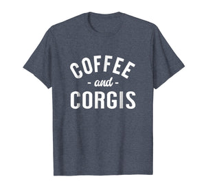 Coffee And Corgis - Funny Welsh Pembroke Corgi Dog T-shirt