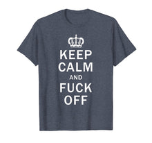 Load image into Gallery viewer, Keep Calm And Fuck Off Shirt Funny Offensive Swearing TShirt
