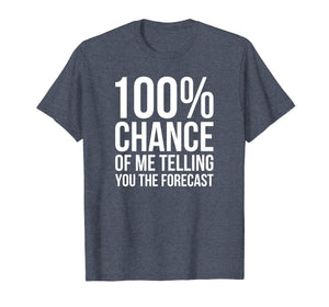 100% Chance Funny Weatherman Shirt For Weather Man