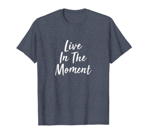 Live In The Moment T-shirt