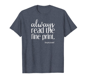 Always Read the Fine Print I'm Pregnant Announcement T-Shirt