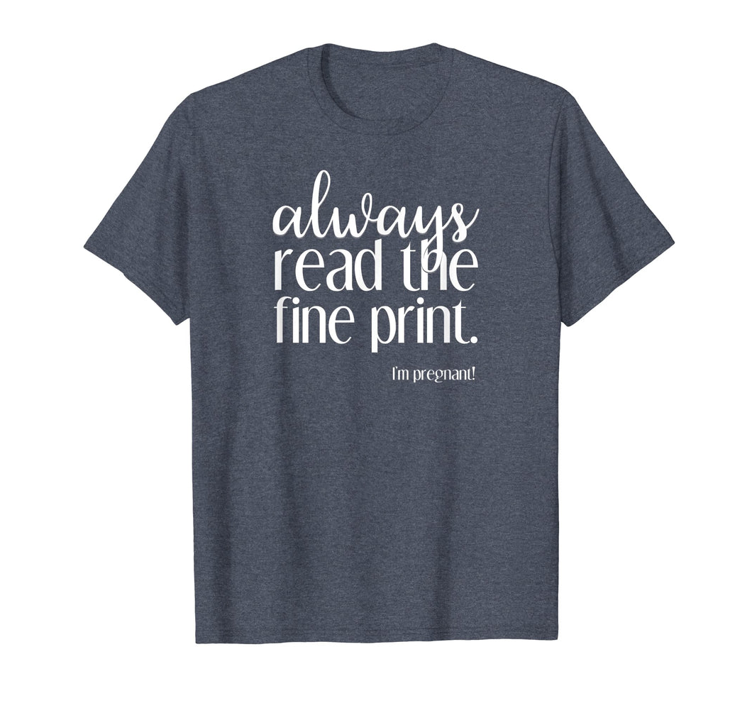 Always Read the Fine Print I'm Pregnant Announcement T-Shirt