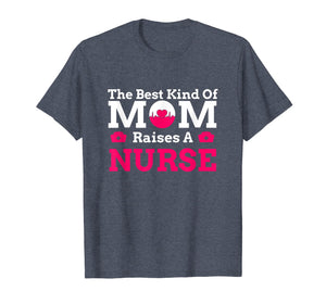 Mothers Day Best Kind Of Mom Raises Nurse Cute Gift T-shirt