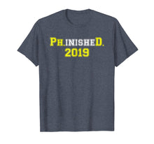 Load image into Gallery viewer, 2019 Ph.inisheD. Graduation Ph. D. College Phinished T-Shirt

