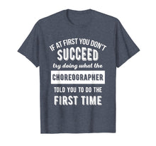 Load image into Gallery viewer, If At First You Don&#39;t Succeed - Dance Choreographer T-Shirt
