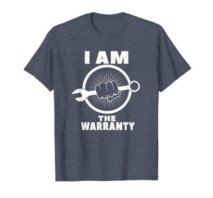 I am The Warranty - Funny mechanic shirts
