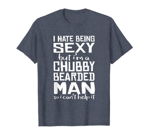 I Hate Being Sexy - But I Can't Help It - Funny Beard Shirt