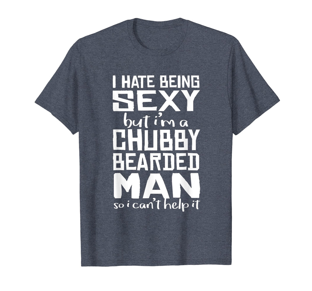 I Hate Being Sexy - But I Can't Help It - Funny Beard Shirt