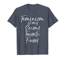 Load image into Gallery viewer, Feminism is my Second Favorite F-word Shirt Funny Feminist
