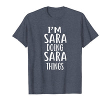 Load image into Gallery viewer, I&#39;m Sara Doing Sara Things T-shirt First Name T-Shirt
