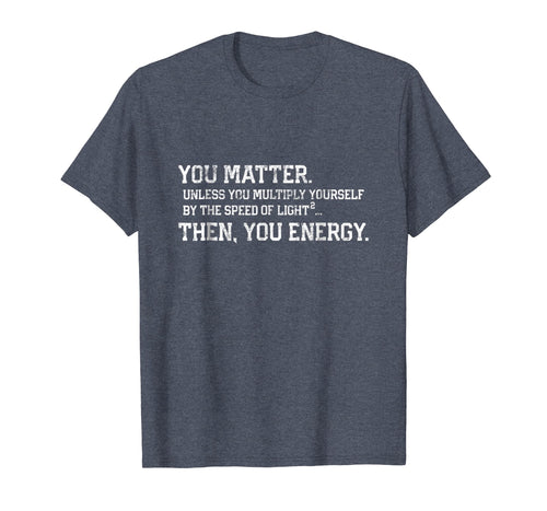 You matter then you energy t-shirt distressed vintage