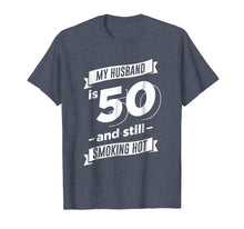 Load image into Gallery viewer, My Husband is 50 and Still Smoking Hot T-Shirt
