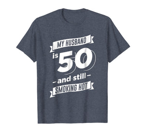 My Husband is 50 and Still Smoking Hot T-Shirt