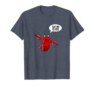 Lobster shirt craw fish crayfish funny say no to pot shirt