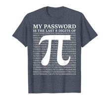 Load image into Gallery viewer, Pi Day Shirt 2019 My Password Is The Last 8 Digits Of Pi

