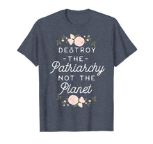 Load image into Gallery viewer, Feminist Shirt - Destroy The Patriarchy Not The Planet
