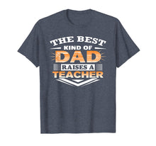 Load image into Gallery viewer, Best Kind Of Dad Raises Teacher-Best Gift For Dad Father Day
