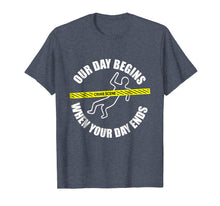 Load image into Gallery viewer, Our Day Begins When Your Day Ends Forensics T-Shirt
