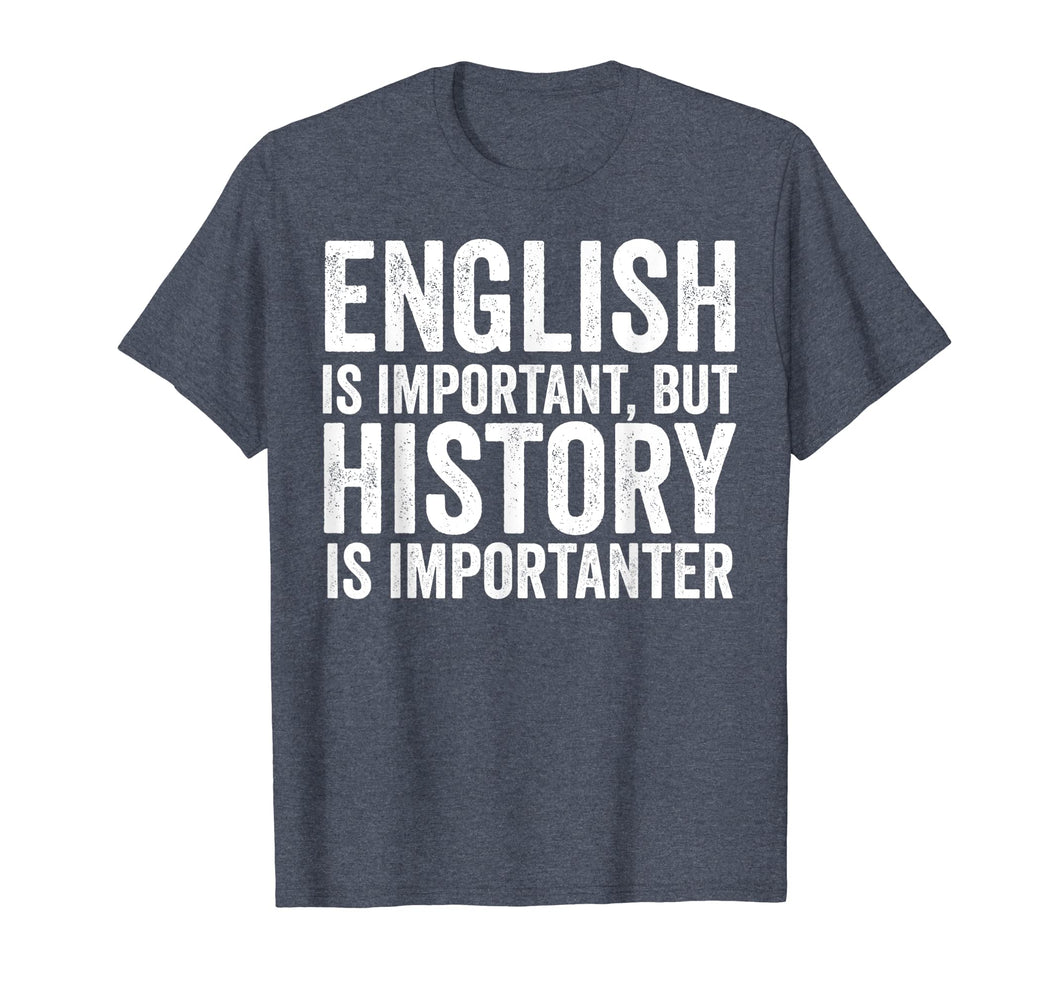 English Is Important But History Is Importanter Cool T-Shirt