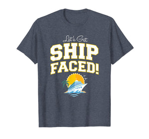 Let's Get Ship Faced! Funny Cruise Quote Shirt