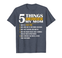 Load image into Gallery viewer, 5 Things You Should Know About My Mom T Shirt Mother&#39;s Day
