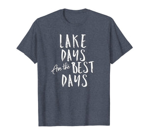 Lake Days Are The Best Days Fun T-Shirt for Lake Life Bums