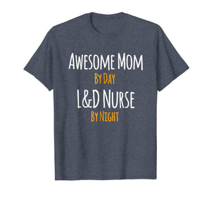 Awesome Mom by Day L&D Nurse by Night T-Shirt