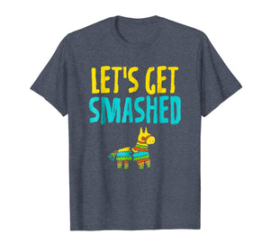 Cinco De Mayo Shirts Let's Get Smashed Mexican Pinata Party