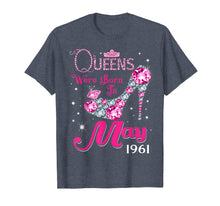 Load image into Gallery viewer, Queens are born in May 1961 T Shirt 58th Birthday Shirt
