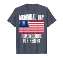 Load image into Gallery viewer, Memorial Day Remembering Our Heroes T-shirt Gift
